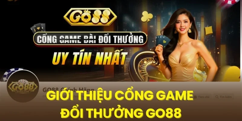 Giới thiệu cổng game đổi thưởng Go88
